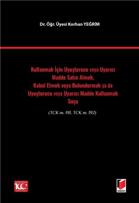 Kullanmak İçin Uyuşturucu veya Uyarıcı Madde Satın Almak, Kabul Etmek veya Bulundurmak ya da Uyuşturucu veya Uyarıcı Madde Kullanmak Suçu(TCK m. 191, TCK m. 192)