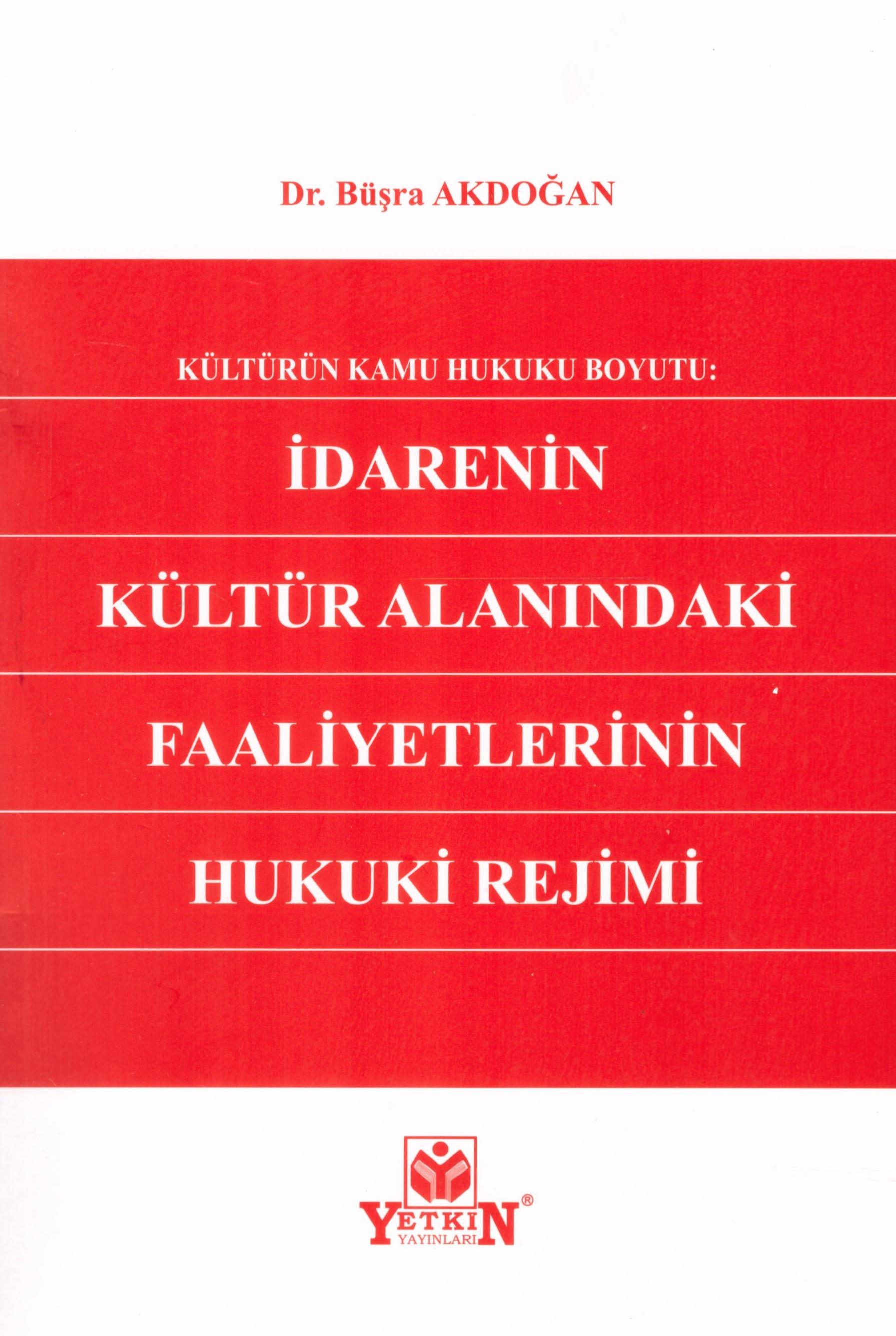 Kültürün Kamu Hukuku Boyutu: İdarenin Kültür Alanındaki Faaliyetlerinin Hukuki Rejimi