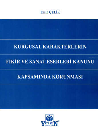Kurgusal Karakterlerin Fikir ve Sanat Eserleri Kanunu Kapsamında Korunması