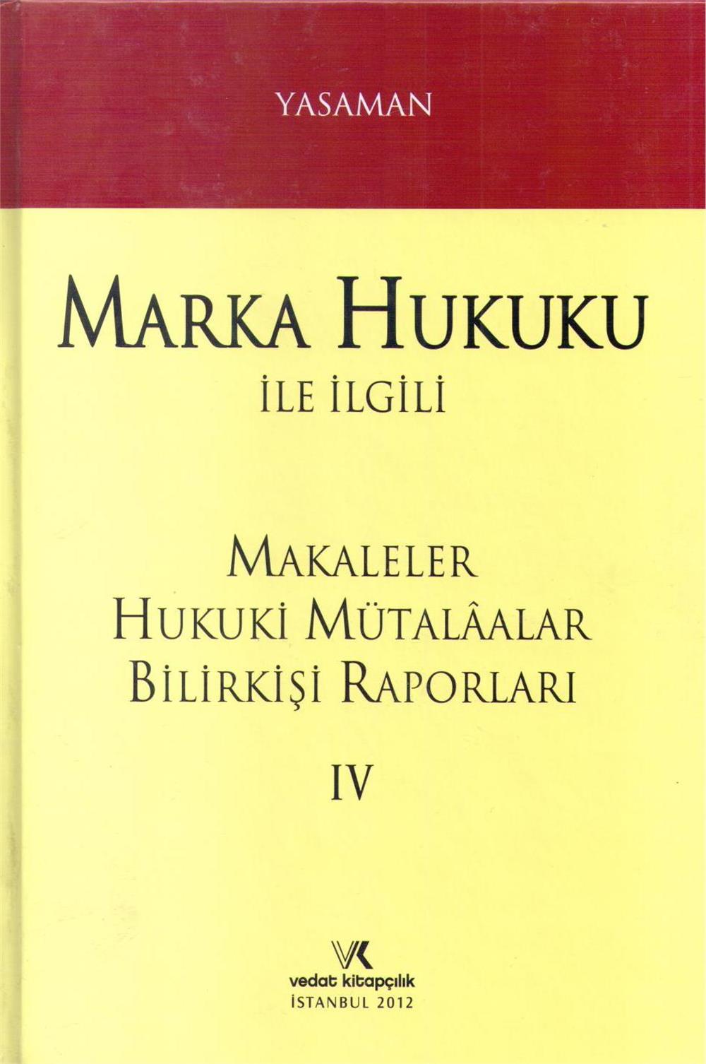 Marka Hukuku İle İlgili Makaleler Hukuki Mütalaalar Bilirkişi Raporları IV