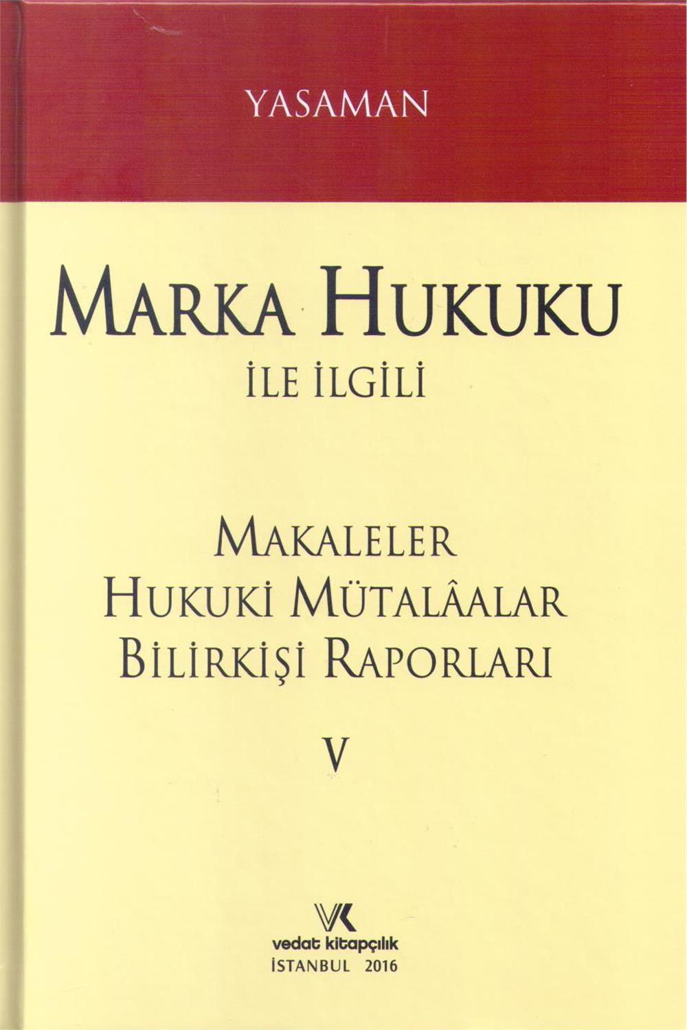 Marka Hukuku ile İlgili Makaleler Hukuki Mütalâalar Bilirkişi Raporları V