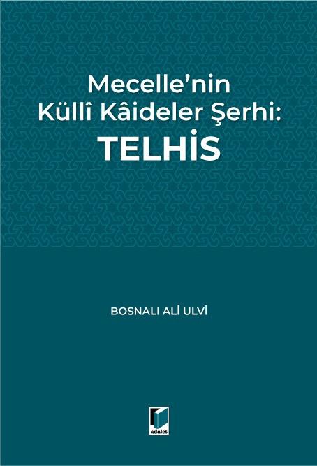 Mecelle’nin Küllî Kâideler Şerhi: Telhis Bosnalı Ali Ulvi