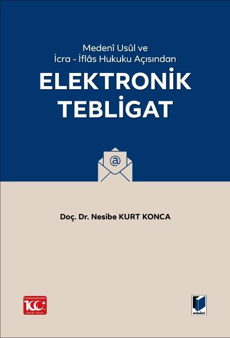 Medenî Usûl Hukuku ve İcra - İflâs Hukuku Açısından Elektronik Tebligat