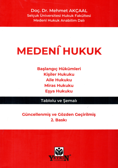 Medeni Hukuk (Başlangıç Hükümleri - Kişiler Hukuku - Aile Hukuku - Miras Hukuku - Eşya Hukuku Tablolu ve Şemalı)