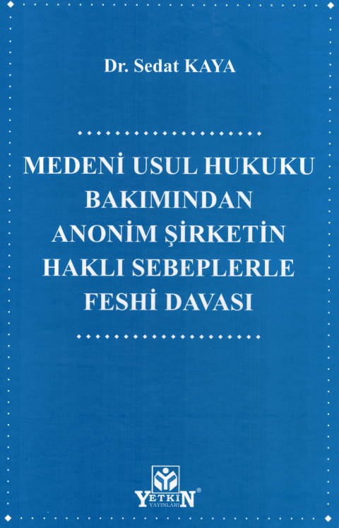Medeni Usul Hukuku Bakımından Anonim Şirketin Haklı Sebeplerle Feshi Davası