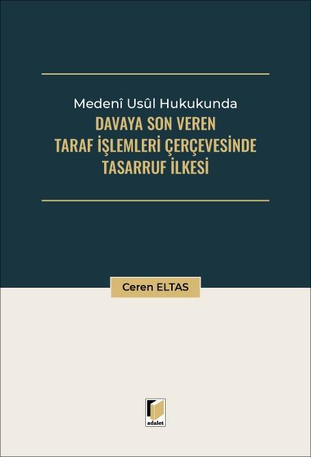 Medeni Usul Hukukunda Davaya Son Veren Taraf İşlemleri Çerçevesinde Tasarruf İlkesi