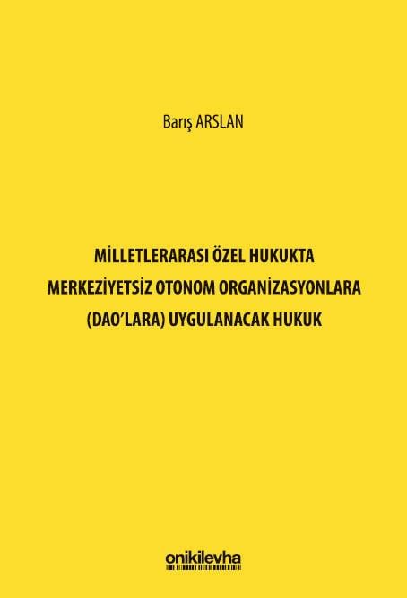 Milletlerarası Özel Hukukta Merkeziyetsiz Otonom Organizasyonlara (DAO'lara) Uygulanacak Hukuk