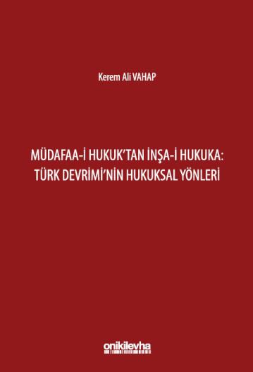 Müdafaa-i Hukuk'tan İnşa-i Hukuka: Türk Devrimi'nin Hukuksal Yönleri
