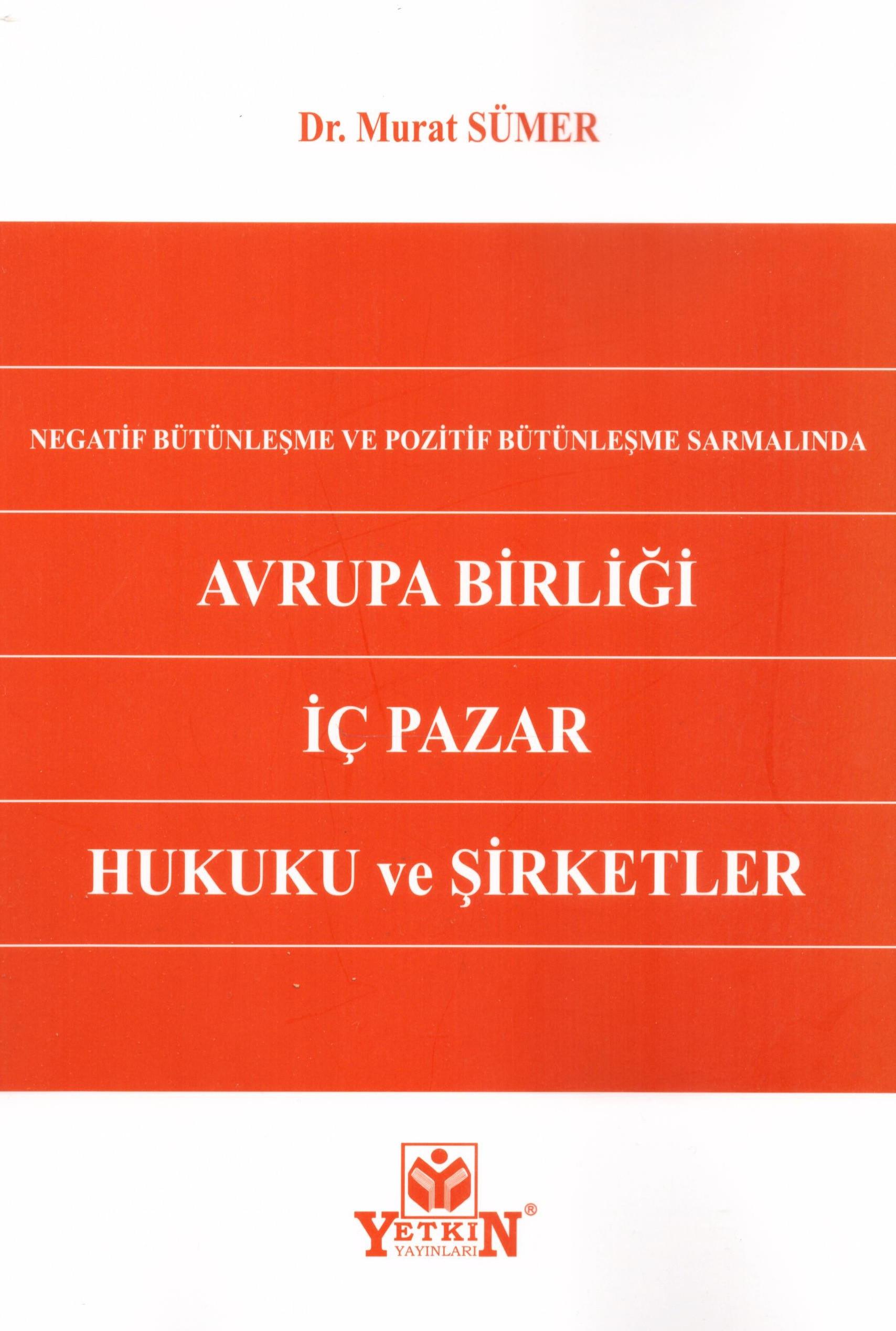 Negatif Bütünleşme ve Pozitif Bütünleşme Sarmalında Avrupa Birliği İç Pazar Hukuku ve Şirketler