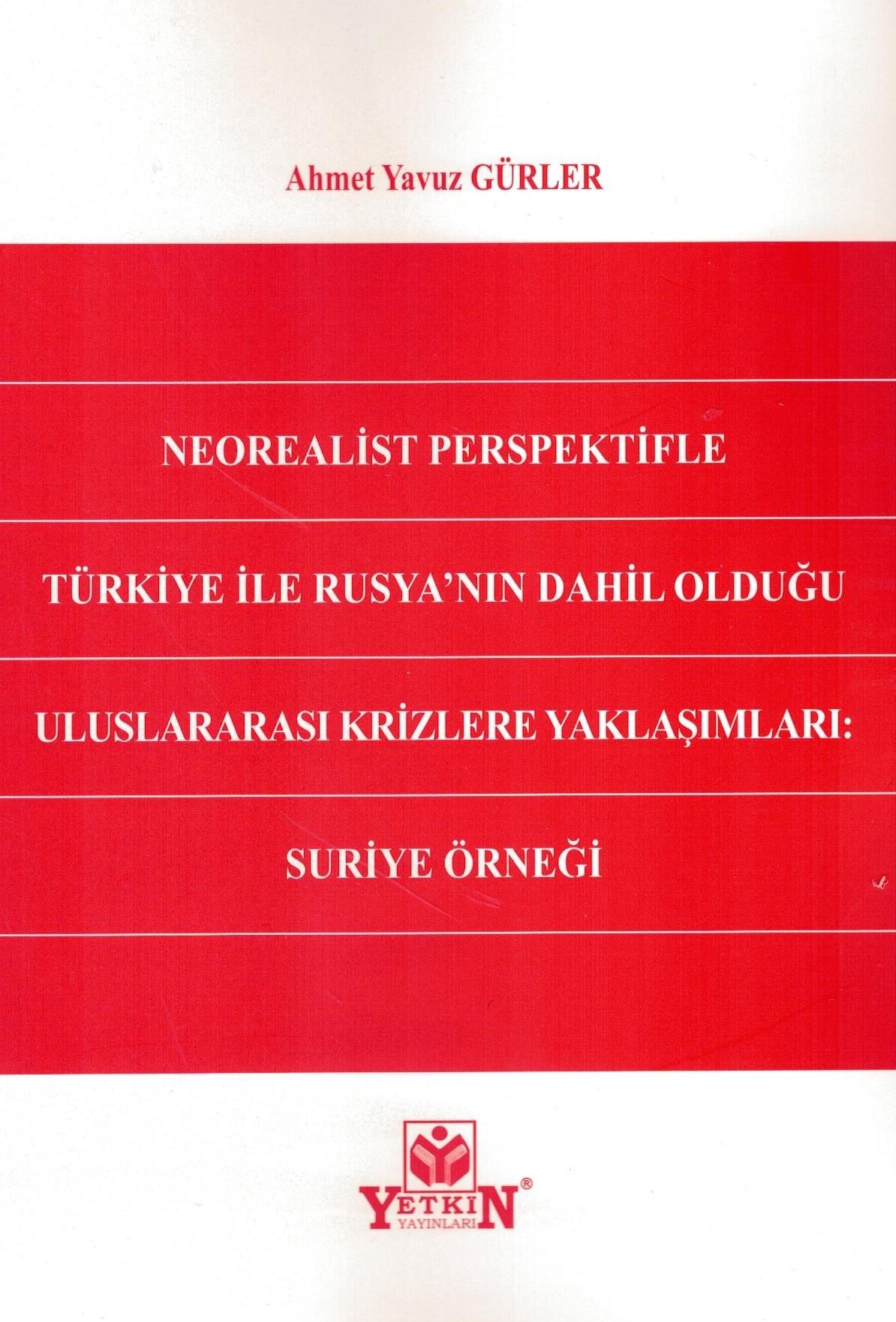 Neorealist Perspektifle Türkiye ile Rusya'nın Dahil Olduğu Uluslararası Krizlere Yaklaşımları: Suriye Örneği