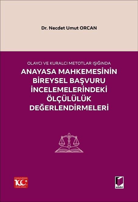 Olaycı ve Kuralcı Metotlar Işığında Anayasa Mahkemesinin Bireysel Başvuruİncelemelerindeki Ölçülülük Değerlendirmeleri