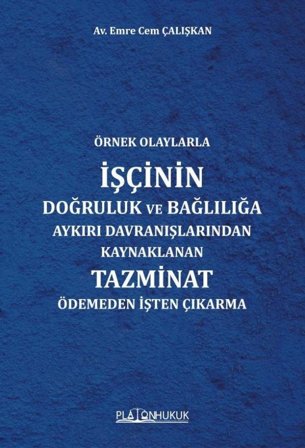 Örnek Olaylarla İşçinin Doğruluk ve Bağlılığa Aykırı Davranışlarından Kaynaklanan Tazminat Ödemeden İşten Çıkarma