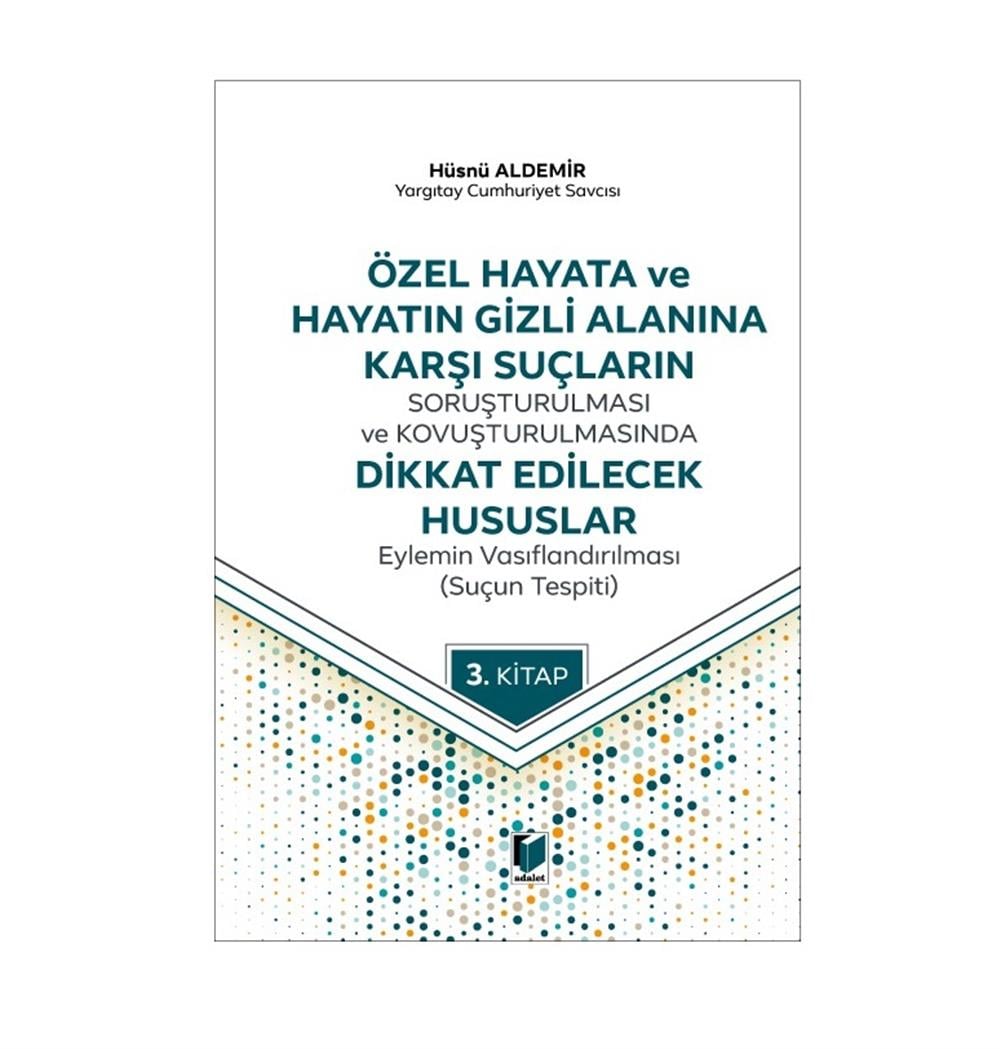 Özel Hayata ve Hayatın Gizli Alanına Karşı Suçların Soruşturulması ve Kovuşturulmasında Dikkat Edilecek Hususlar