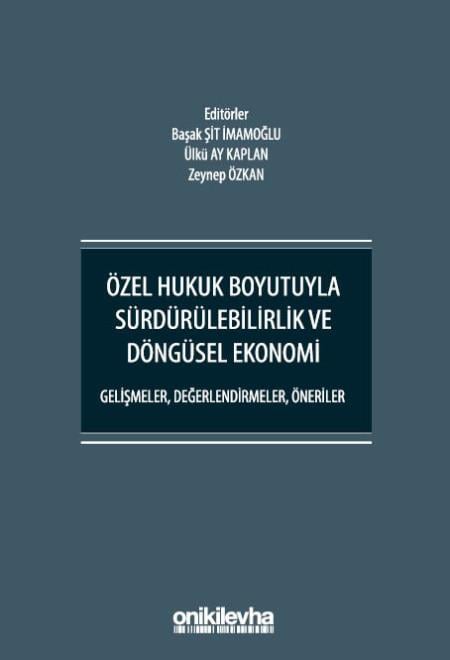 Özel Hukuk Boyutuyla Sürdürülebilirlik ve Döngüsel Ekonomi - Gelişmeler, Değerlendirmeler, Öneriler
