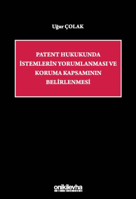 Patent Hukukunda İstemlerin Yorumlanması ve Koruma Kapsamının Belirlenmesi
