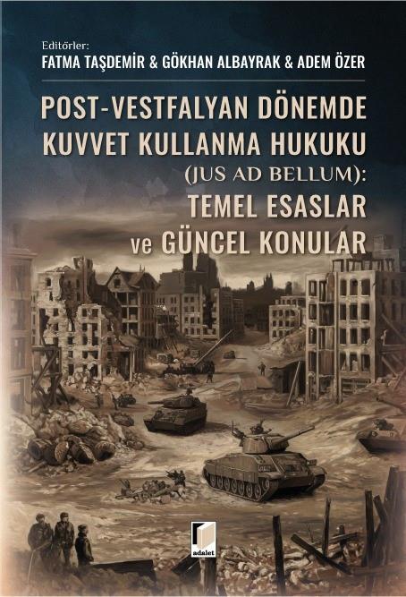 Post-Vestfalyan Dönemde Kuvvet Kullanma Hukuku (Jus Ad Bellum): Temel Esaslar ve Güncel Konular