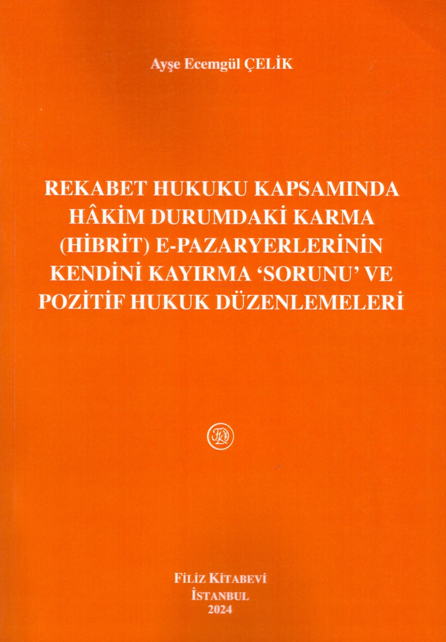 Rekabet Hukuku Kapsamında Hâkim Durumdaki Karma (Hibrit) e–Pazaryerlerinin Kendini Kayırma ‘Sorunu' ve Pozitif Hukuk Düzenlemeleri