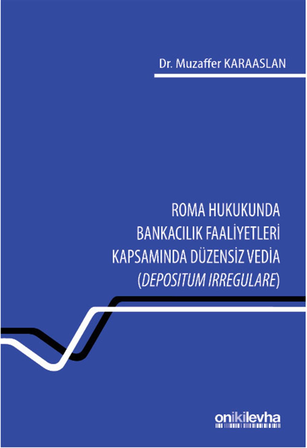 Roma Hukukunda Bankacılık Faaliyetleri Kapsamında Düzensiz Vedia (Depositum Irregulare)