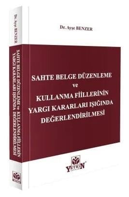 Sahte Belge Düzenleme ve Kullanma Fiillerinin Yargı Kararları Işığında Değerlendirilmesi