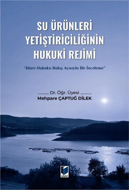 Su Ürünleri Yetiştiriciliğinin Hukuki Rejimi (İdare Hukuku Bakış Açısıyla Bir İnceleme)