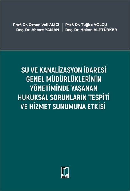 Su ve Kanalizasyon İdaresi Genel Müdürlüklerinin Yönetiminde Yaşanan Hukuksal Sorunların Tespiti ve Hizmet Sunumuna Etkisi