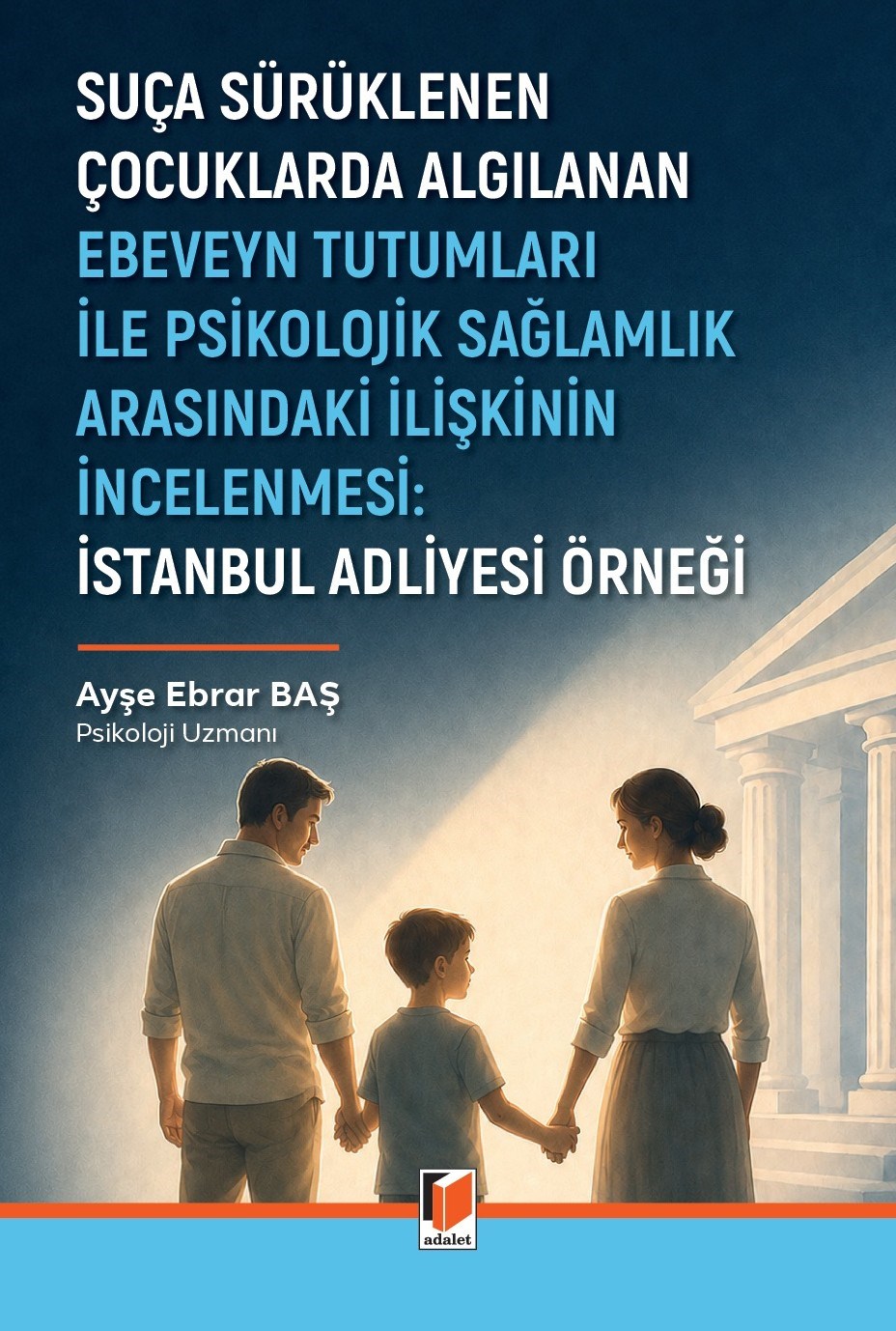 Suça Sürüklenen Çocuklarda Algılanan Ebeveyn Tutumları İle Psikolojik Sağlamlık Arasındaki İlişkinin İncelenmesi: İstanbul Adliyesi Örneği
