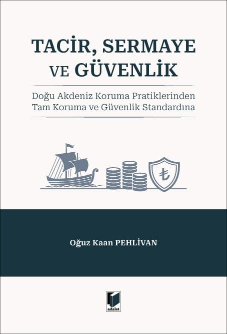 Tacir, Sermaye ve Güvenlik: Doğu Akdeniz Koruma Pratiklerinden Tam Koruma ve Güvenlik Standardına