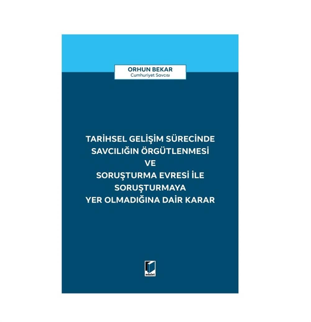 Tarihsel Gelişim Sürecinde Savcılığın Örgütlenmesi ve Soruşturma Evresi ile Soruşturmaya Yer Olmadığına Dair Karar