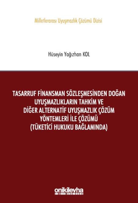 Tasarruf Finansman Sözleşmesinden Doğan Uyuşmazlıkların Tahkim ve Diğer Alternatif Uyuşmazlık Çözüm Yöntemleri ile Çözümü (Tüketici Hukuku Bağlamında)