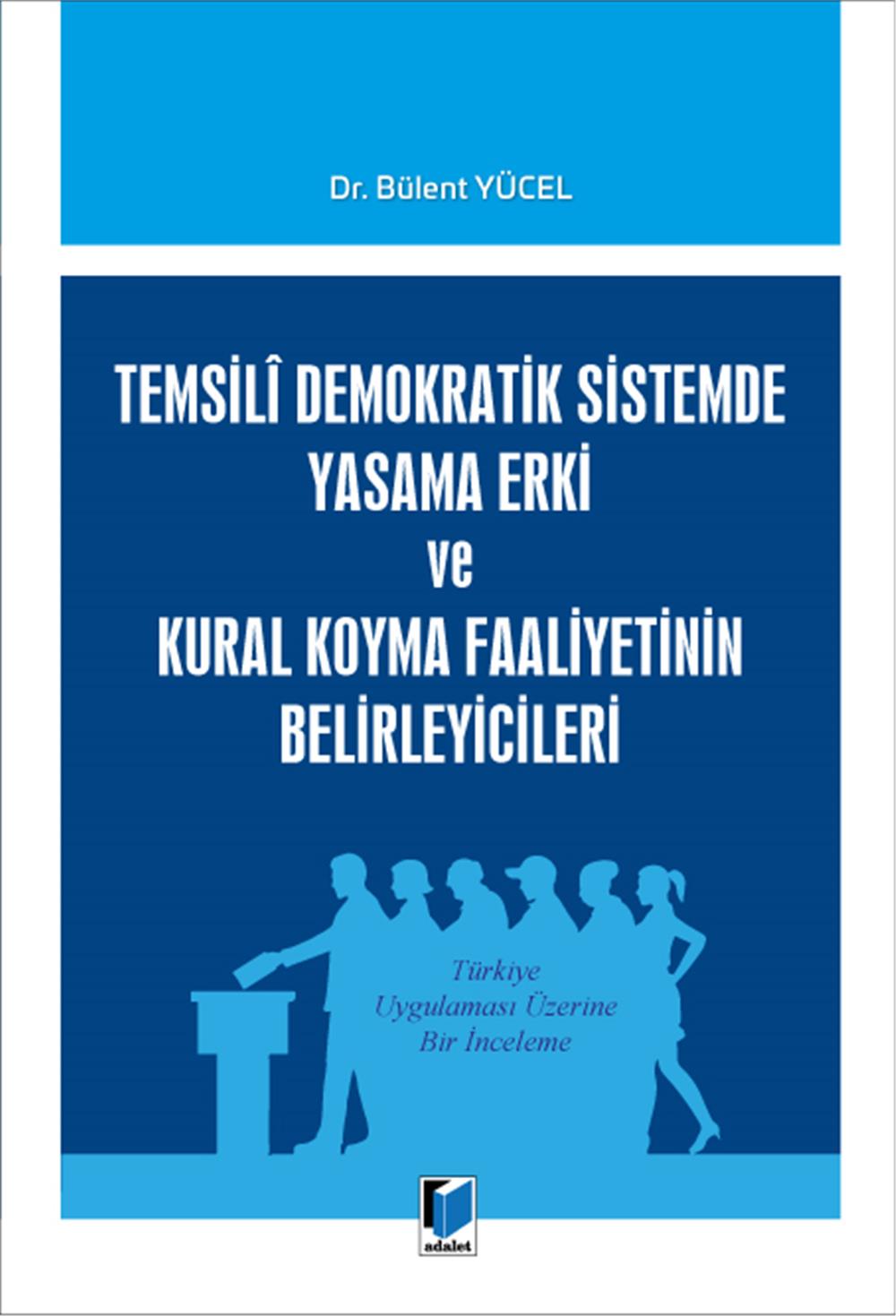 Temsili Demokratik Sistemde Yasama Erki ve Kural Koyma Faaliyetinin Belirleyicileri