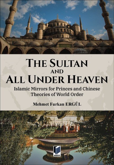 The Sultan And All Under Heaven: Islamic Mirrors for Princes and Chinese Theories World Order