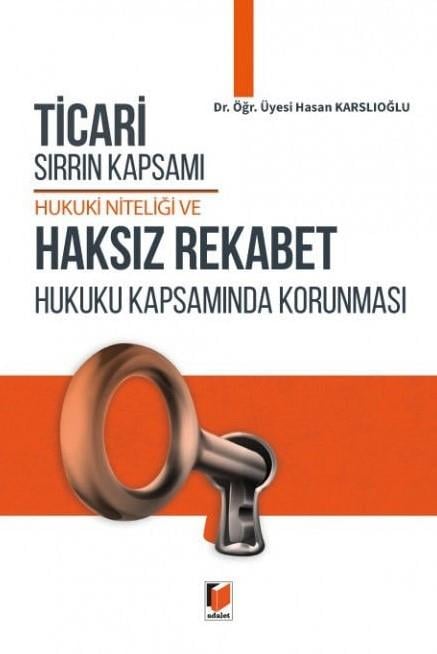 Ticari Sırrın Kapsamı Hukuki Niteliği ve Haksız Rekabet Hukuku Kapsamında Korunması
