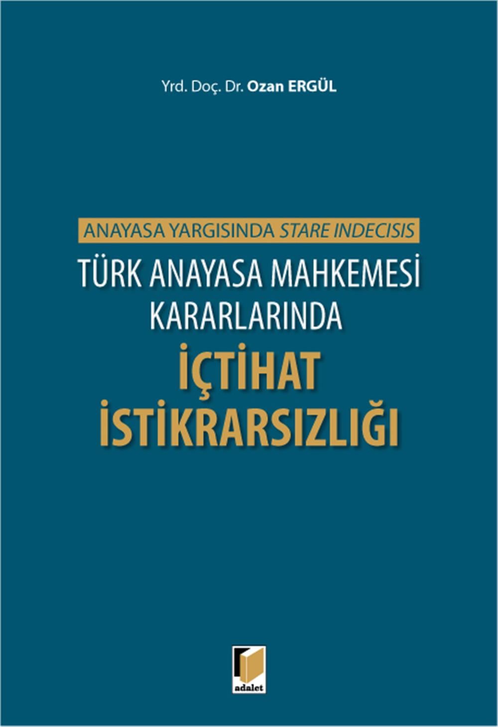 Türk Anayasa Mahkemesi Kararlarında İçtihat İstikrarsızlığı