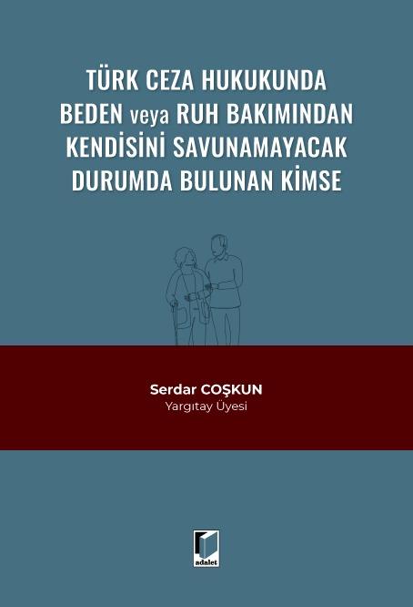 Türk Ceza Hukukunda Beden veya Ruh Bakımından Kendisini Savunamayacak Durumda Bulunan Kimse