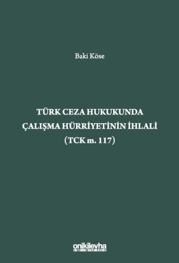 Türk Ceza Hukukunda Çalışma Hürriyetinin İhlali (TCK m. 117)