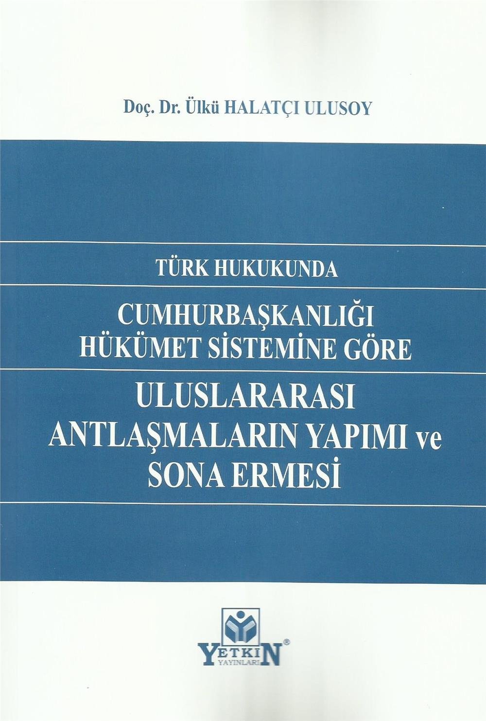 Türk Hukukunda Cumhurbaşkanlığı Hükümet Sistemine Göre Uluslararası Antlaşmaların Yapımı ve Sona Ermesi