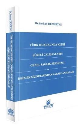 Türk Hukukunda Kısmi Süreli Çalışanların Genel Sağlık Sigortası ve İşsizlik Sigortasından Yararlanmaları