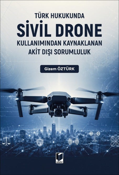 Türk Hukukunda Sivil Drone Kullanımından Kaynaklanan Akit Dışı Sorumluluk 