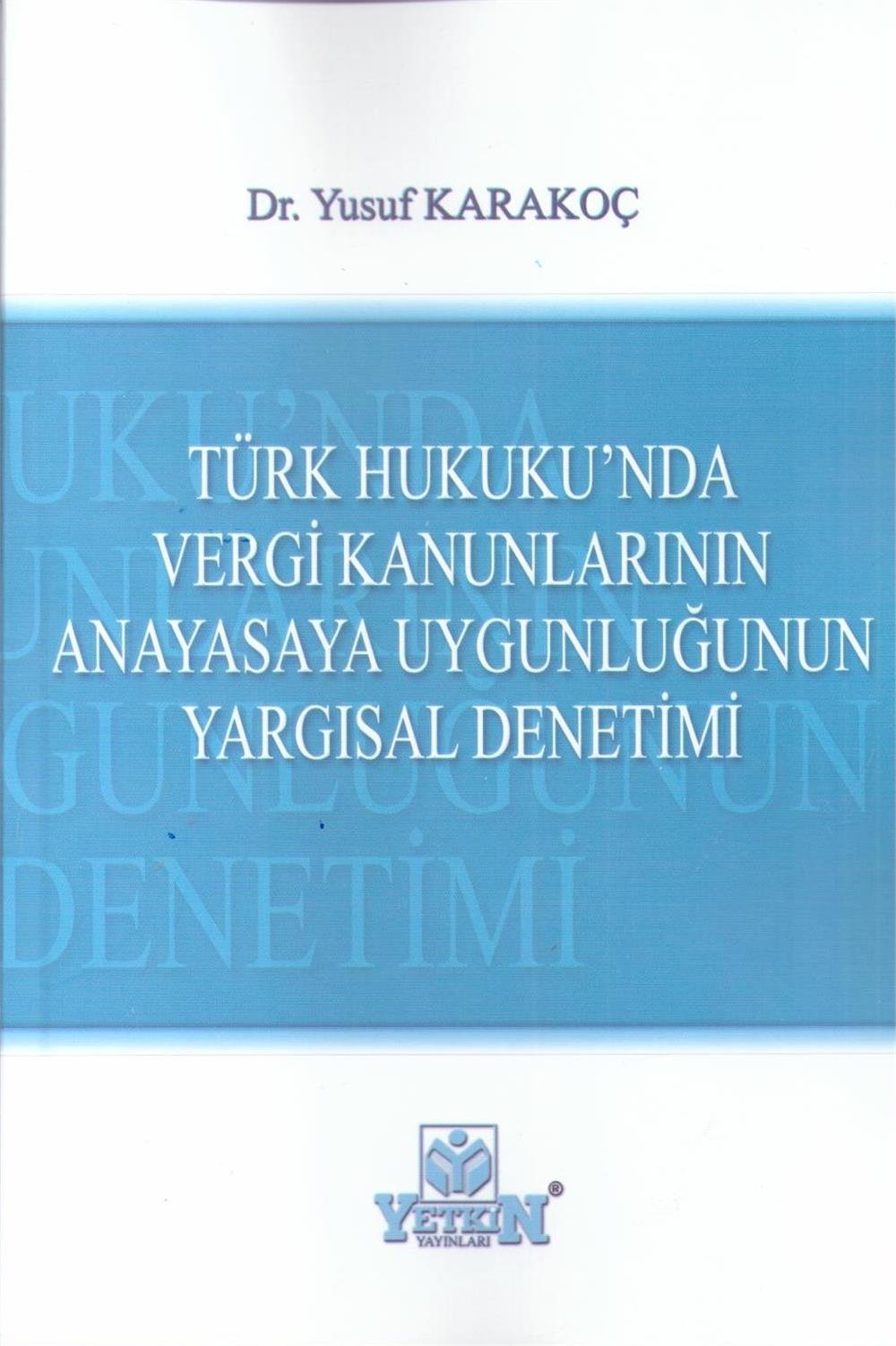Türk Hukuku'nda Vergi Kanunlarının Anayasaya Uygunluğunun Yargısal Denetimi