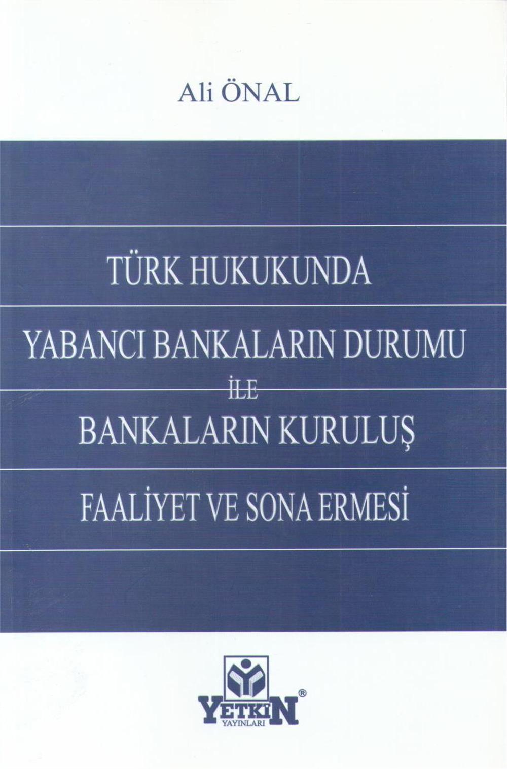 Türk Hukukunda Yabancı Bankaların Durumu İle Bankaların Kuruluş Faaliyet Ve Sona Ermesi