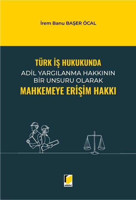 Türk İş Hukukunda Mahkemeye Erişim Hakkı
