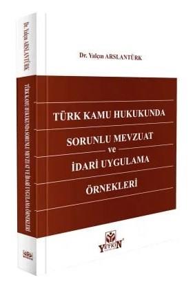 Türk Kamu Hukukunda Sorunlu Mevzuat ve İdari Uygulama Örnekleri