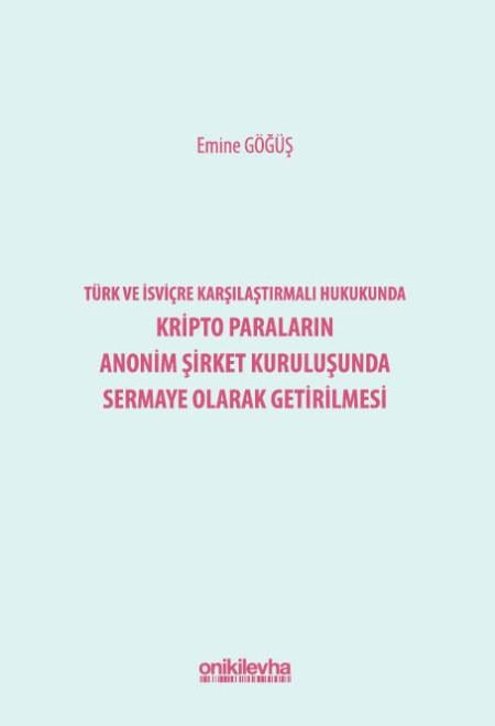 Türk ve İsviçre Karşılaştırmalı Hukukunda Kripto Paraların Anonim Şirket Kuruluşunda Sermaye Olarak Getirilmesi