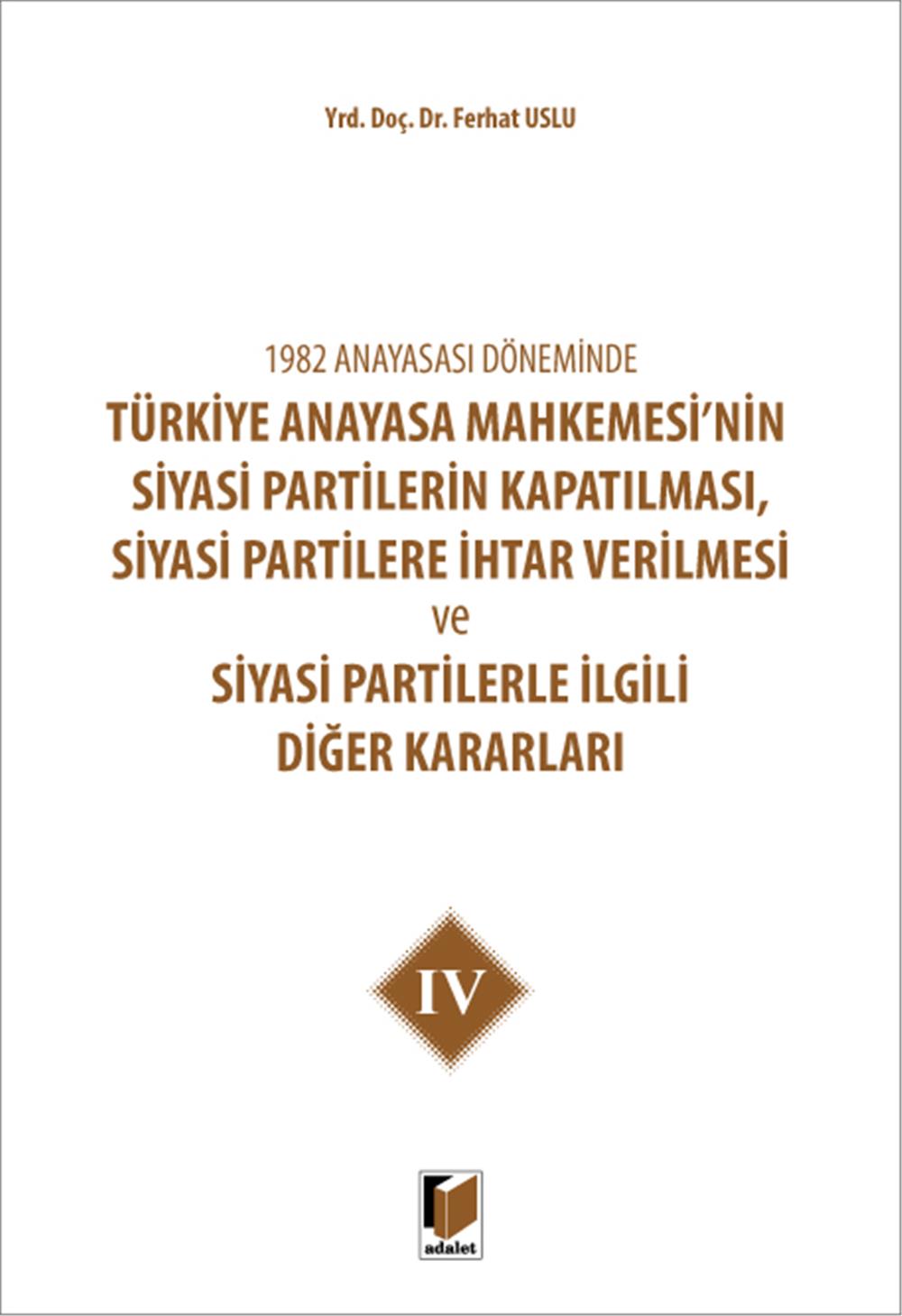 Türkiye Anayasa Mahkemesi'nin Siyasi Partilerin Kapatılması, Siyasi Partilere İhtar Verilmesi ve Siyasi Partilerle İlgili Diğer Kararları IV