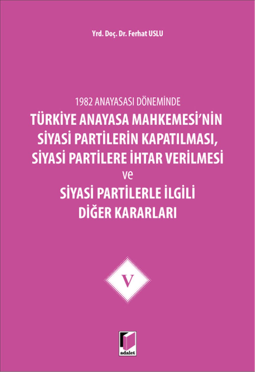 Türkiye Anayasa Mahkemesi'nin Siyasi Partilerin Kapatılması, Siyasi Partilere İhtar Verilmesi ve Siyasi Partilerle İlgili Diğer Kararları V