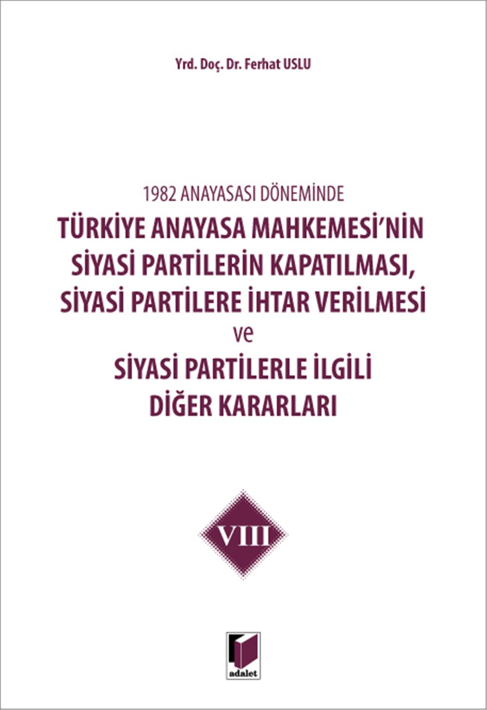 Türkiye Anayasa Mahkemesi'nin Siyasi Partilerin Kapatılması, Siyasi Partilere İhtar Verilmesi ve Siyasi Partilerle İlgili Diğer Kararları VIII