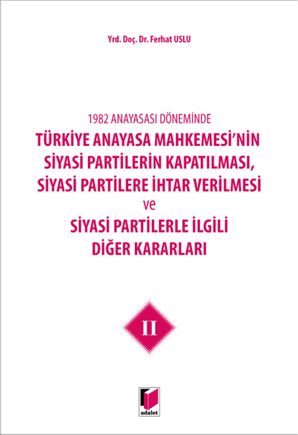 Türkiye Anayasa Mahkemesi'nin Siyasi Partilerin Kapatılması, Siyasi Partilere İhtar Verilmesi ve Siyasi Partilerle İlgili Diğer Kararları II