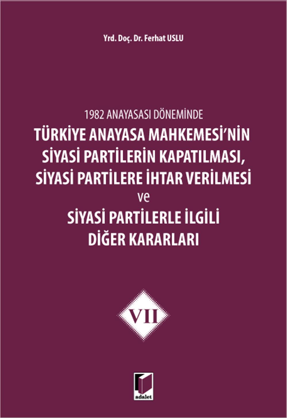 Türkiye Anayasa Mahkemesi'nin Siyasi Partilerin Kapatılması, Siyasi Partilere İhtar Verilmesi ve Siyasi Partilerle İlgili Diğer Kararları VII