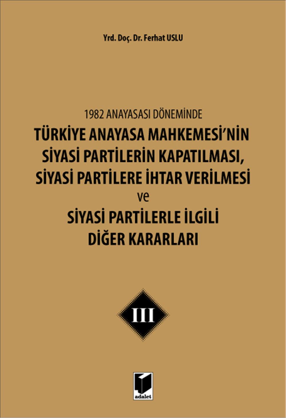 Türkiye Anayasa Mahkemesi'nin Siyasi Partilerin Kapatılması, Siyasi Partilere İhtar Verilmesi ve Siyasi Partilerle İlgili Diğer Kararları III