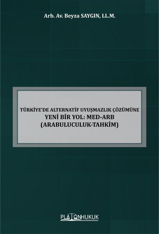 Türkiye’de Alternatif Uyuşmazlık Çözümüne Yeni Bir Yol: Med-Arb (Arabuluculuk-Tahkim)